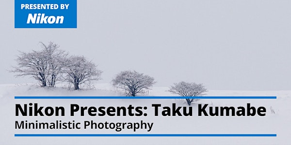 Taku Kumabe – The Art of Minimalistic Photography  - Presented by Nikon