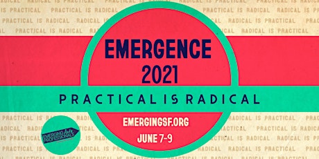 Emergence 2021: Practical is Radical