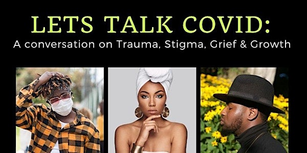 Let's Talk. COVID: A conversation on Trauma, Stigma, Grief, & Growth