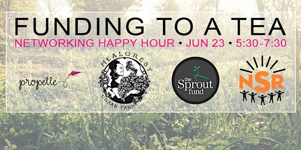 Funding To A Tea: A Networking Happy Hour Event with Healcrest Urban Farm,...