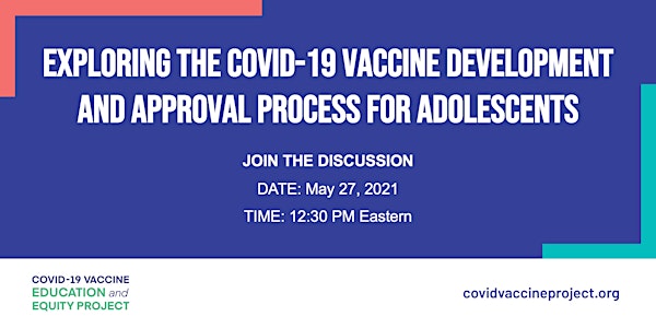 Exploring COVID-19 Vaccine Development & Approval Process for Adolescents