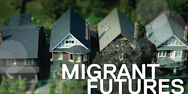 Migrant Futures Webinar:  House and home: Capital and migrants