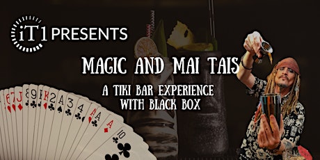 iT1 Presents: Magic and Mai Tais - A Tiki Bar Experience with Black Box primary image