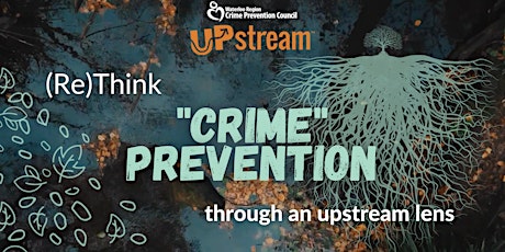 (Re) Think “Crime” Prevention through an upstream lens. primary image