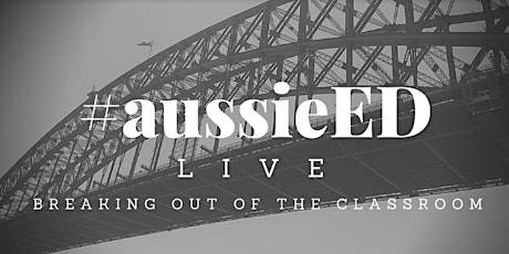 #aussieED LIVE: Breaking Out of the Classroom primary image