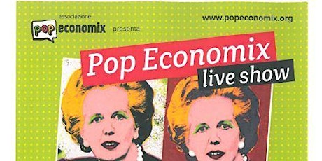 Immagine principale di Pop Economix Live Show - da dove allegramente vien la crisi e dove va 
