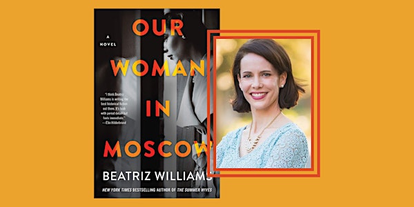Book Launch Party for Beatriz Williams' OUR WOMAN IN MOSCOW!