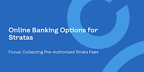Webinar: Online Banking for Stratas: Collecting Pre-Authorized Strata Fees primary image
