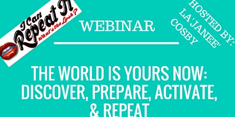 [FREE WEBINAR] The World Is Yours NOW: Discover, Prepare, Activate & Repeat primary image