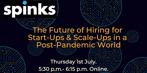 The Future of Hiring for Start-Ups & Scale-Ups in a Post-Pandemic World
