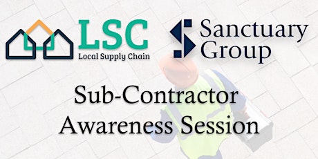 Sub-Contractor Awareness Session - Local Supply Chain & Sanctuary Group primary image