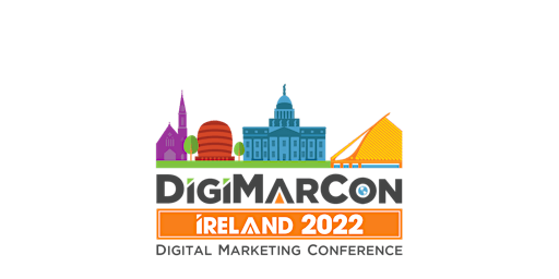 DigiMarCon Ireland 2022 - Digital Marketing, Media & Advertising Conference