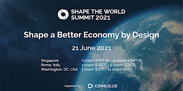 Shape the World Summit 2021 : Shape a Better Economy by Design