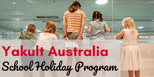 Yakult Australia School Holiday Program- June/July