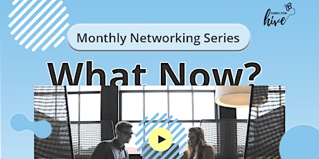 What Now? Monthly Networking Series