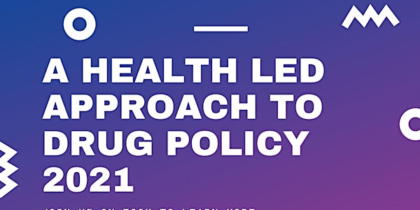 A Health Led Approach to Drug Policy 2021