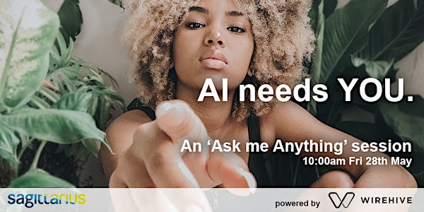 Sagittarius: "AI needs YOU" Ask me Anything session - powered by Wirehive