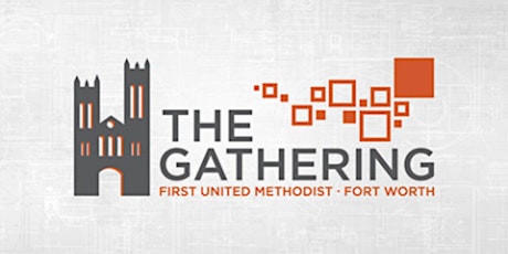 June 6, 2021: The Gathering - First United Methodist Church Fort Worth primary image