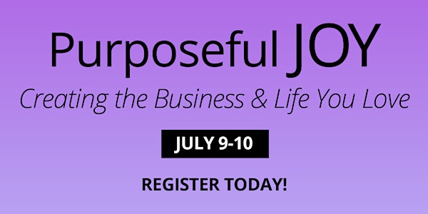 Purposeful JOY: A Women's eSummit - Creating the Business and Life You Love