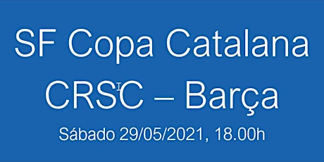 Imagen principal de Semifinal Copa Catalana CRSC - Barça, sábado 29/05/21 - 18.00h