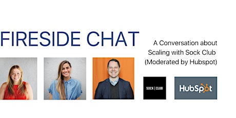 Fireside Chat: A Conversation about Scaling w/ Sock Club and Hubspot