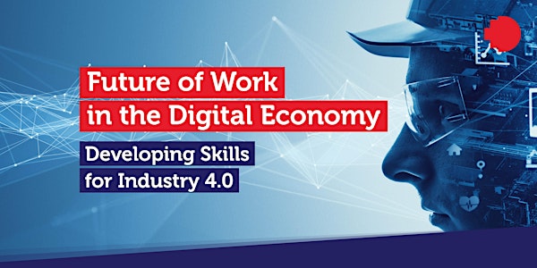 Future of Work in the Digital Economy – Developing Skills for Industry 4.0