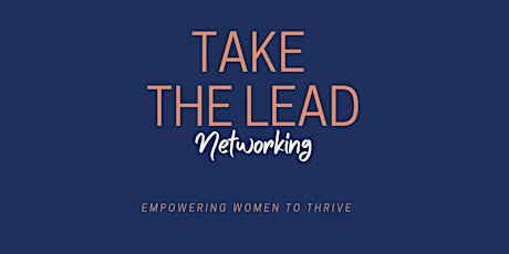 Take the Lead Networking - How to Build and Leverage your Personal Brand primary image