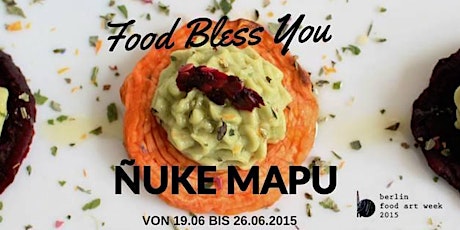 Imagen principal de Food Bless You, Ñuke Mapu! - Multidimensional Food Art Installation at Berlin Food Art Week