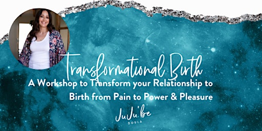 Transformational Birth - From Pain to Power & Pleasure