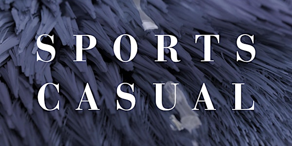 Sports Casual - Private View - Wednesday 23rd June