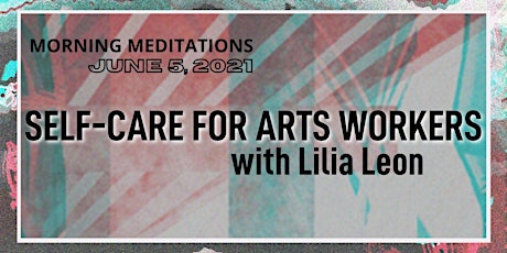 Morning Meditations: Self-Care for Arts Workers with Lilia Leon primary image