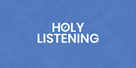 HOLY LISTENING  - An Online Group for Women (Monday Mornings)