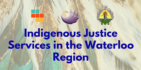 Indigenous Justice Services in the Waterloo Region Lunch & Learn