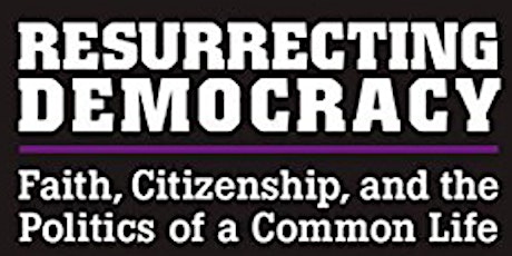 Resurrecting Democracy: Faith, Citizenship & the Politics of a Common Life primary image