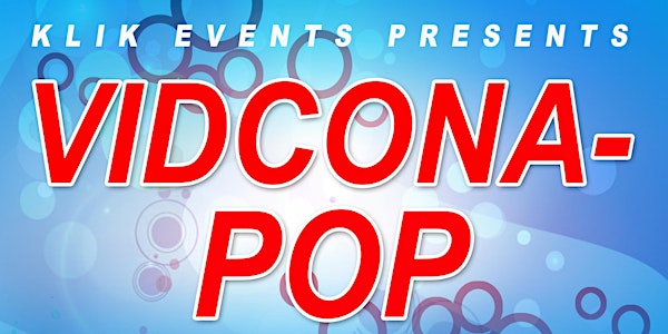 KLiK Events Presents VidConAPop