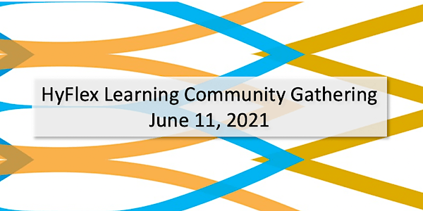 HyFlex Learning Community Gathering - June 2021