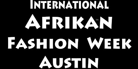 International AFRIKAN FASHION WEEK-AUSTIN primary image