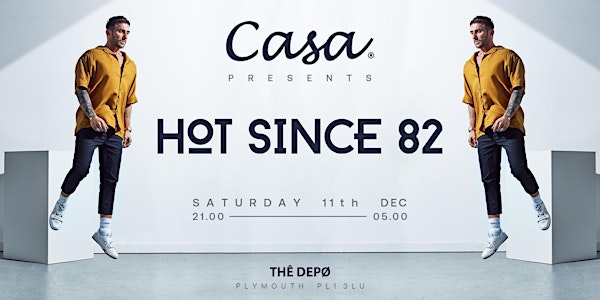 Casa Presents; Hot Since 82