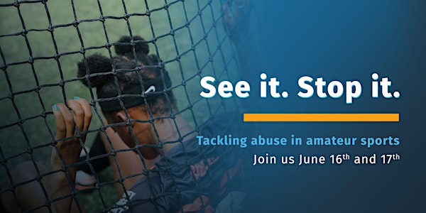 See It, Stop It: Tackling Abuse in Amateur Sports |  June 16-17