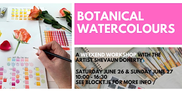 Botanical Watercolours Weekend Workshop with Shevaun Doherty @ BLOCK T