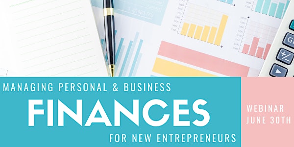Managing Personal/Business Finances for New Entrepreneurs - June 30, 2021