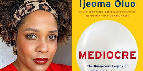 "Mediocre: The Dangerous Legacy of White Male America" by Ijeoma Oluo tickets