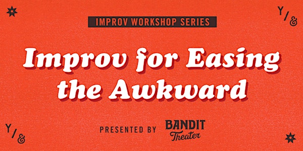 Improv For Easing the Awkward (IN-PERSON, DISTANCED WORKSHOP)