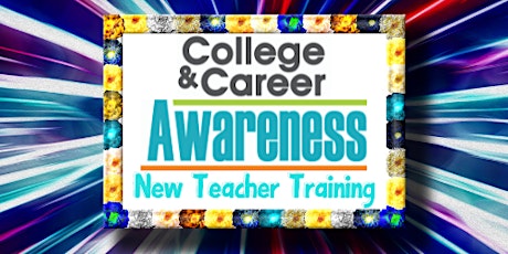 College and Career Awareness New Teacher Training 2021