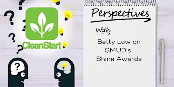 CleanStart Perspectives: SMUD's Shine Awards with Betty Low