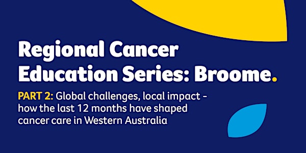 Regional Cancer Education Series - Broome Part 2 - 7924- CANCELLED evening