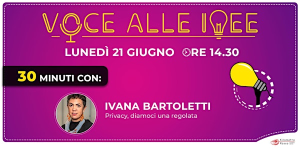 Voce alle Idee -  30' con: Ivana Bartoletti. Privacy, diamoci una regolata.