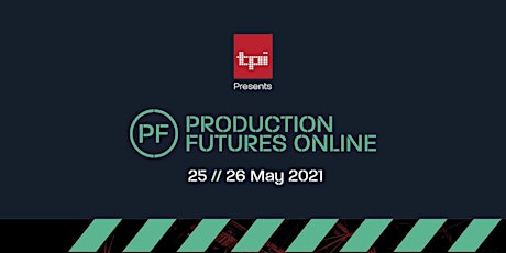 PRODUCTION FUTURES ONLINE SPRING 2021 : 25-26 MAY Catch Up
