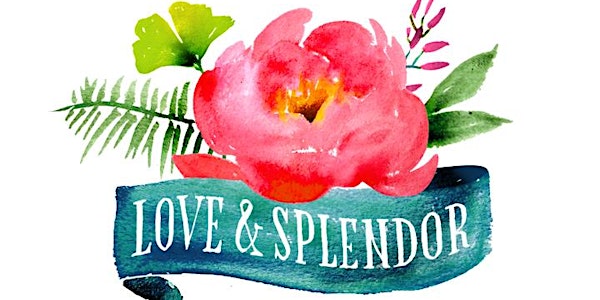 Love & Splendor Workshop 2015