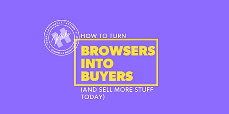 How to turn browsers into buyers (and sell more stuff today) primary image